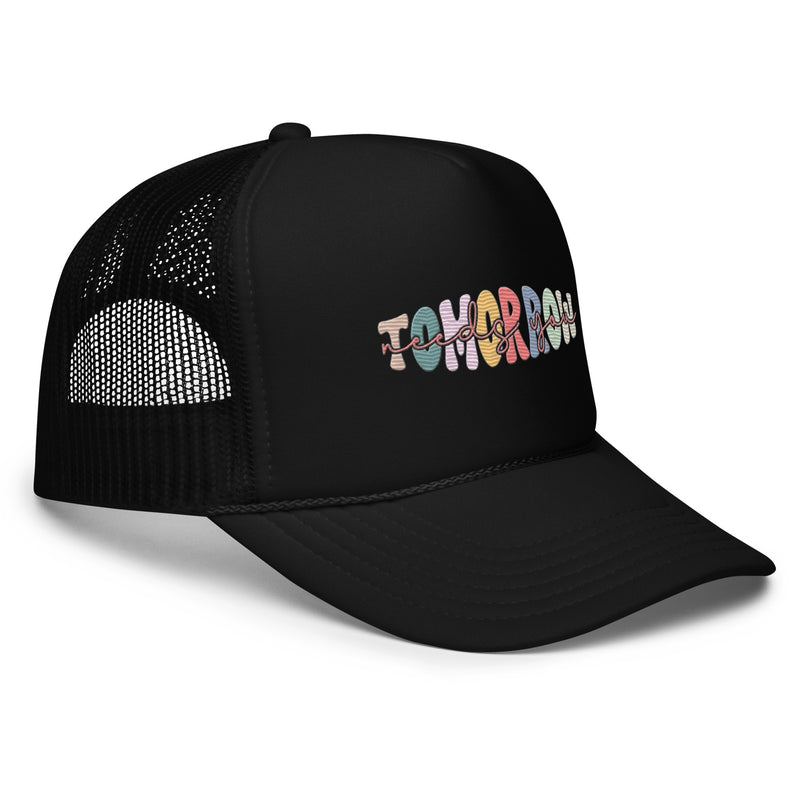 "Tomorrow Needs You"  Trucker hat